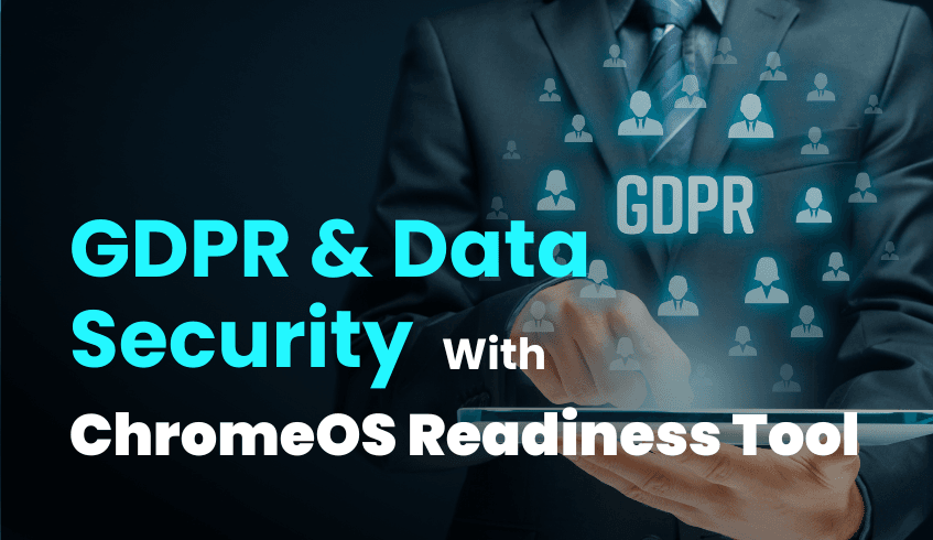 Ensuring GDPR Compliance and Data Security with the ChromeOS Readiness Tool