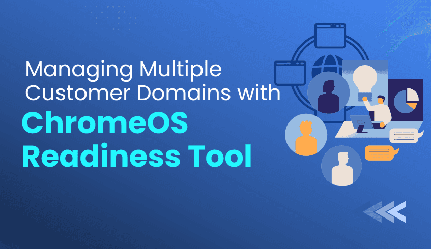 Partnering for Cloud Success: Managing Multiple Customer Domains with the ChromeOS Readiness Tool