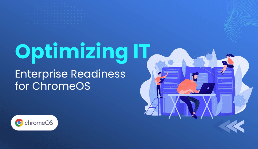 Optimizing Your IT Future: Why Enterprise Readiness for ChromeOS is Essential